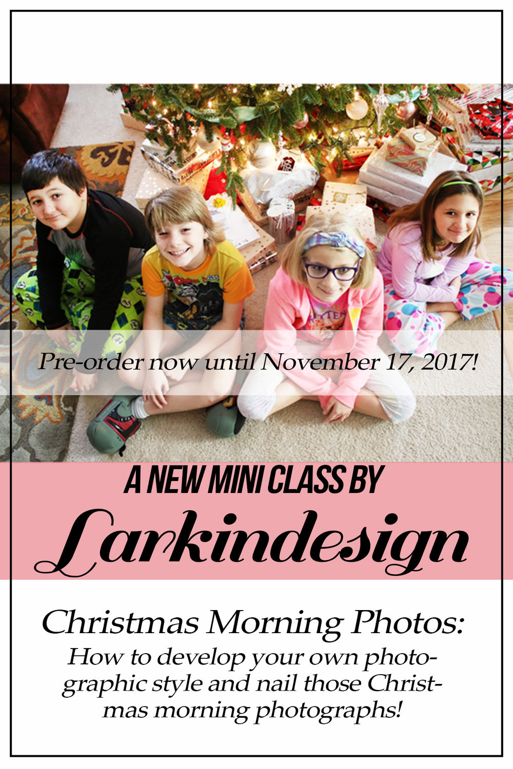 Larkindesign | Christmas Morning Photos%3A A New Mini Class!!!
